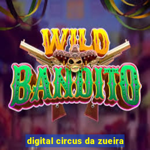 digital circus da zueira